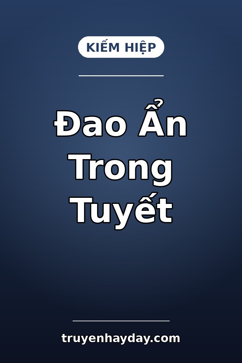 Đao Ẩn Trong Tuyết – Chương 1: Khách Điếm Không Bán Rượu Cho Người Sống