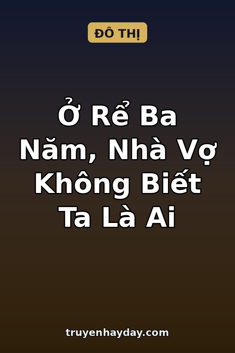 Ở Rể Ba Năm, Nhà Vợ Không Biết Ta Là Ai – Chương 1: Tờ Đơn Ly Hôn Trên Bàn Cơm Sinh Nhật