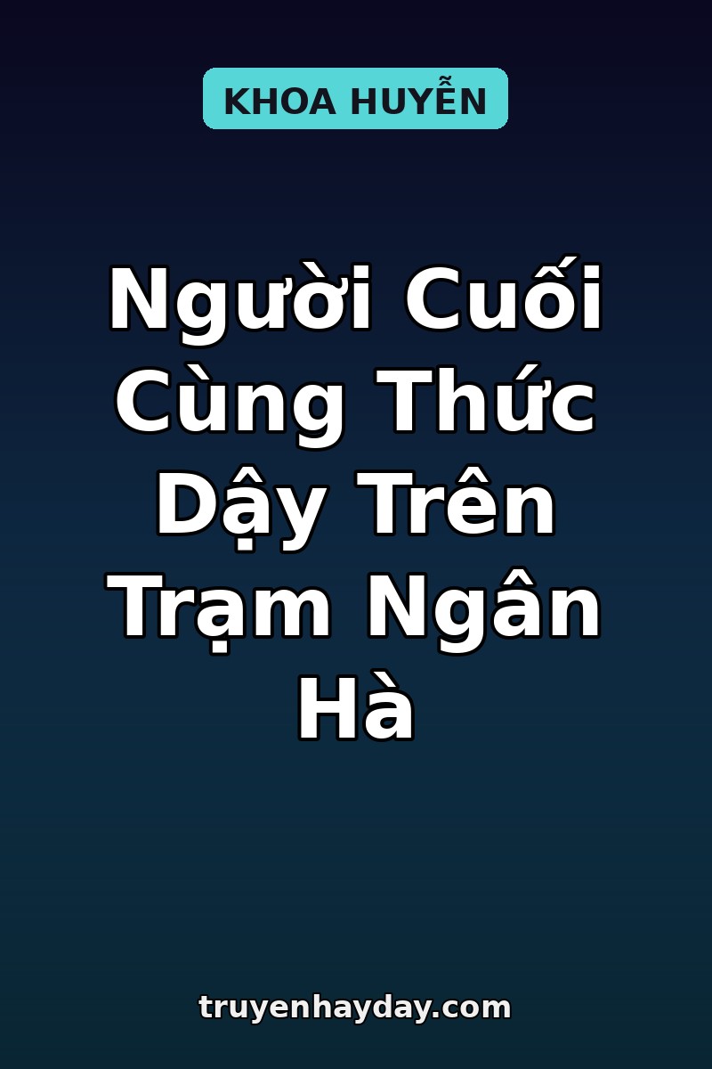 Người Cuối Cùng Thức Dậy Trên Trạm Ngân Hà – Chương 1: Khoang Ngủ Số 7 Vừa Mở Nắp