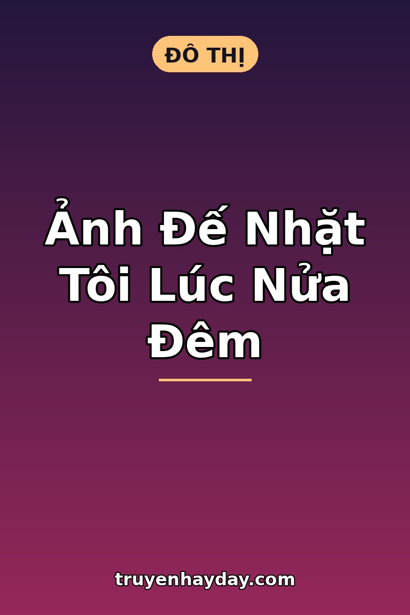 Ảnh Đế Nhặt Tôi Lúc Nửa Đêm – Chương 1: Người Đàn Ông Trong Cơn Mưa