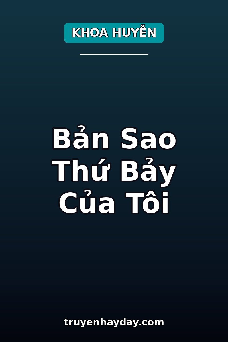 Bản Sao Thứ Bảy Của Tôi – Chương 1: Người Trong Gương Ngủ Có Vết Sẹo Của Tôi