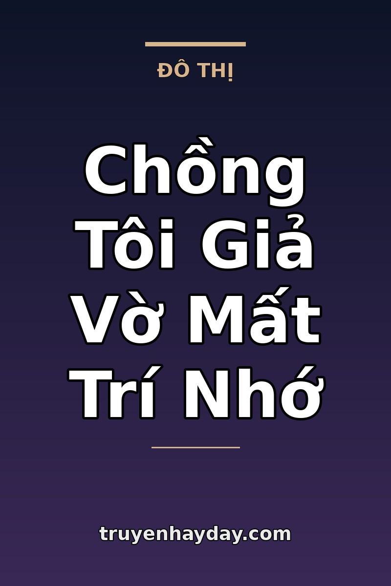 Chồng Tôi Giả Vờ Mất Trí Nhớ – Chương 1: Ngày Tôi Đưa Đơn Ly Hôn, Anh Mất Trí Nhớ