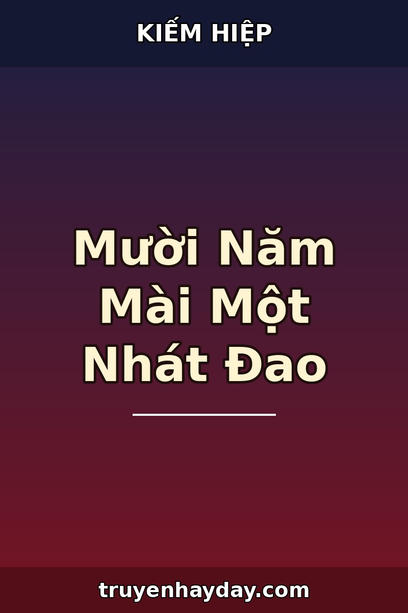 Mười Năm Mài Một Nhát Đao – Chương 1: Kẻ Sống Sót Duy Nhất Của Thanh Vũ Môn