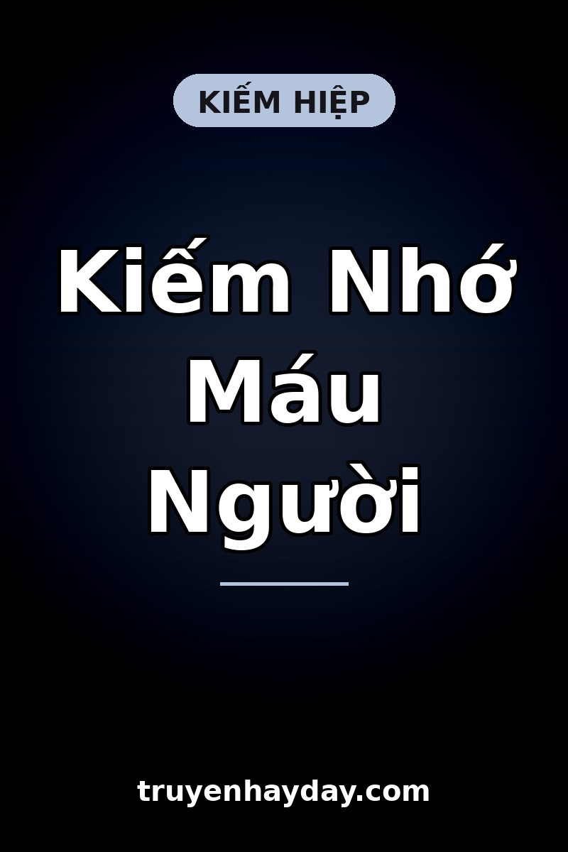 Kiếm Nhớ Máu Người – Chương 1: Cô Gái Mù Nghe Được Lời Của Thép