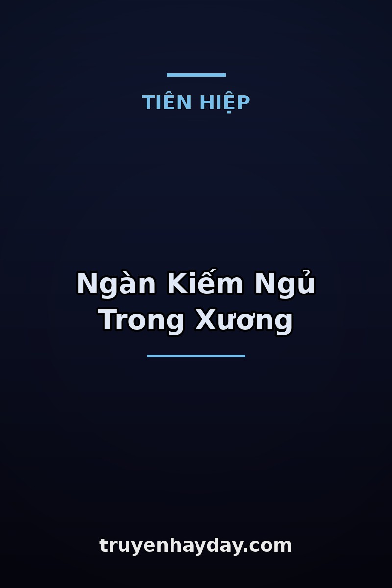 Ngàn Kiếm Ngủ Trong Xương – Chương 1: Đêm Thí Kiếm, Xương Ta Bật Ra Tiếng Ngân