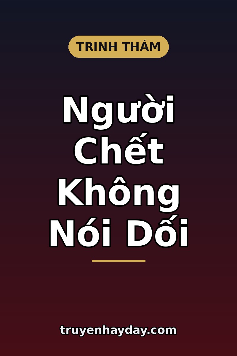 Người Chết Không Nói Dối – Chương 1: Xác Trong Biệt Thự Số 9 Nắm Chặt Ảnh Của Tôi