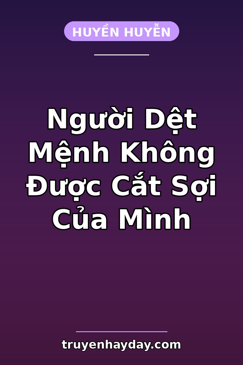 Người Dệt Mệnh Không Được Cắt Sợi Của Mình – Chương 1: Sợi Tơ Buộc Vào Cổ Tay Người Đã Chết