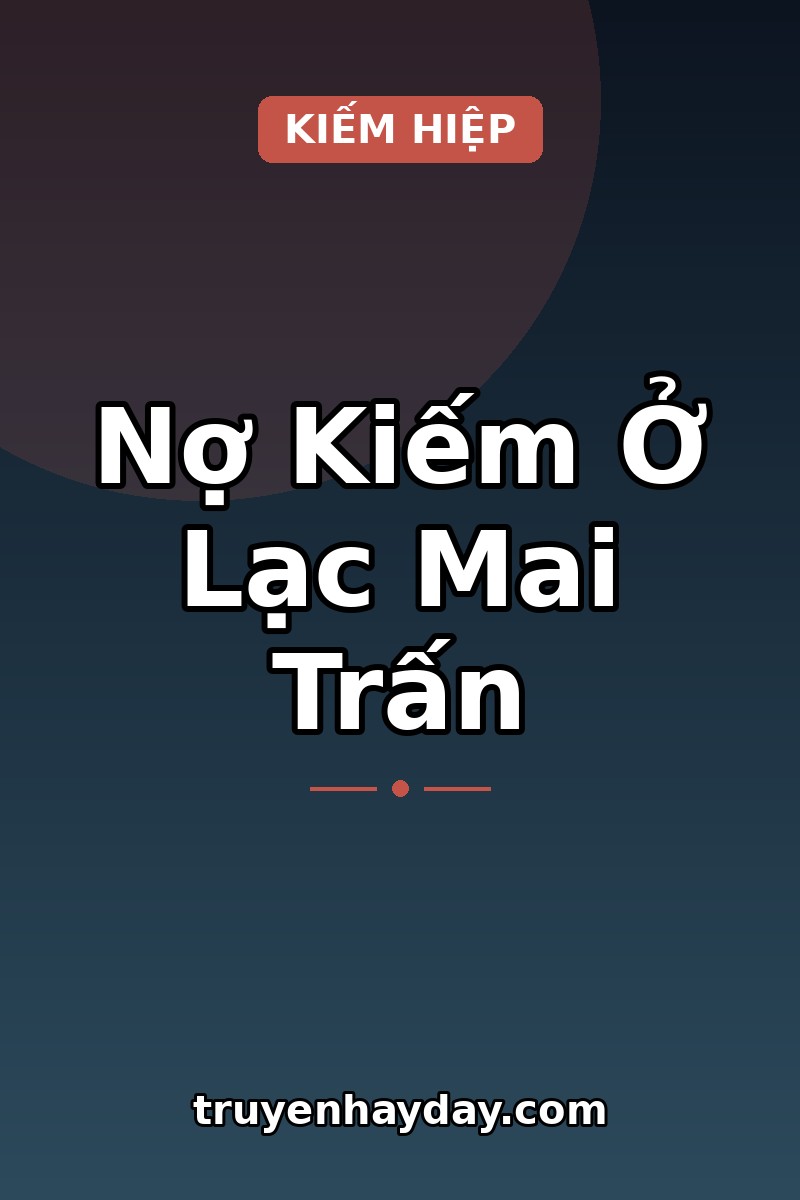 Nợ Kiếm Ở Lạc Mai Trấn – Chương 1: Kẻ Bị Truy Sát Đeo Ngọc Bội Của Người Giết Cha Ta