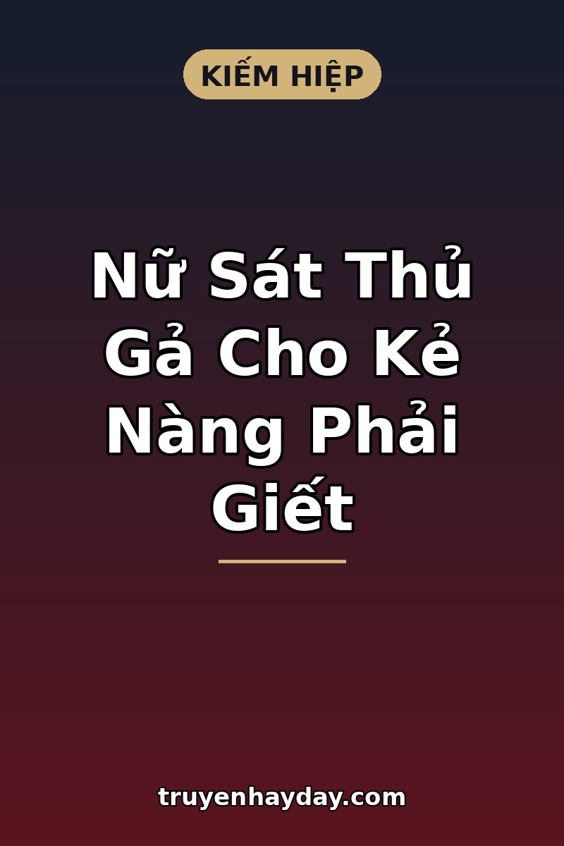 Nữ Sát Thủ Gả Cho Kẻ Nàng Phải Giết – Chương 1: Đêm Động Phòng, Dao Kề Cổ Lang Quân