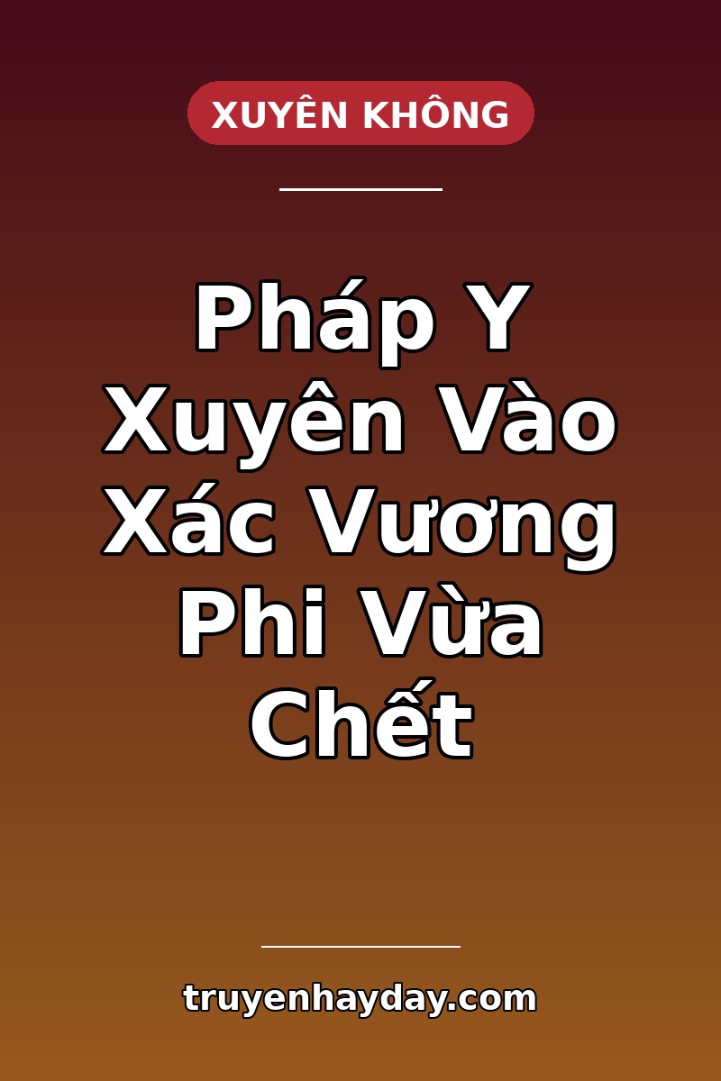 Pháp Y Xuyên Vào Xác Vương Phi Vừa Chết – Chương 1: Ta Không Bệnh Chết, Ta Bị Đầu Độc