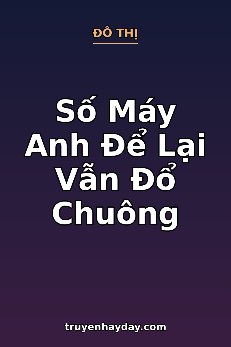 Số Máy Anh Để Lại Vẫn Đổ Chuông – Chương 1: Nửa Đêm, Đầu Dây Bên Kia Có Người Nhấc Máy