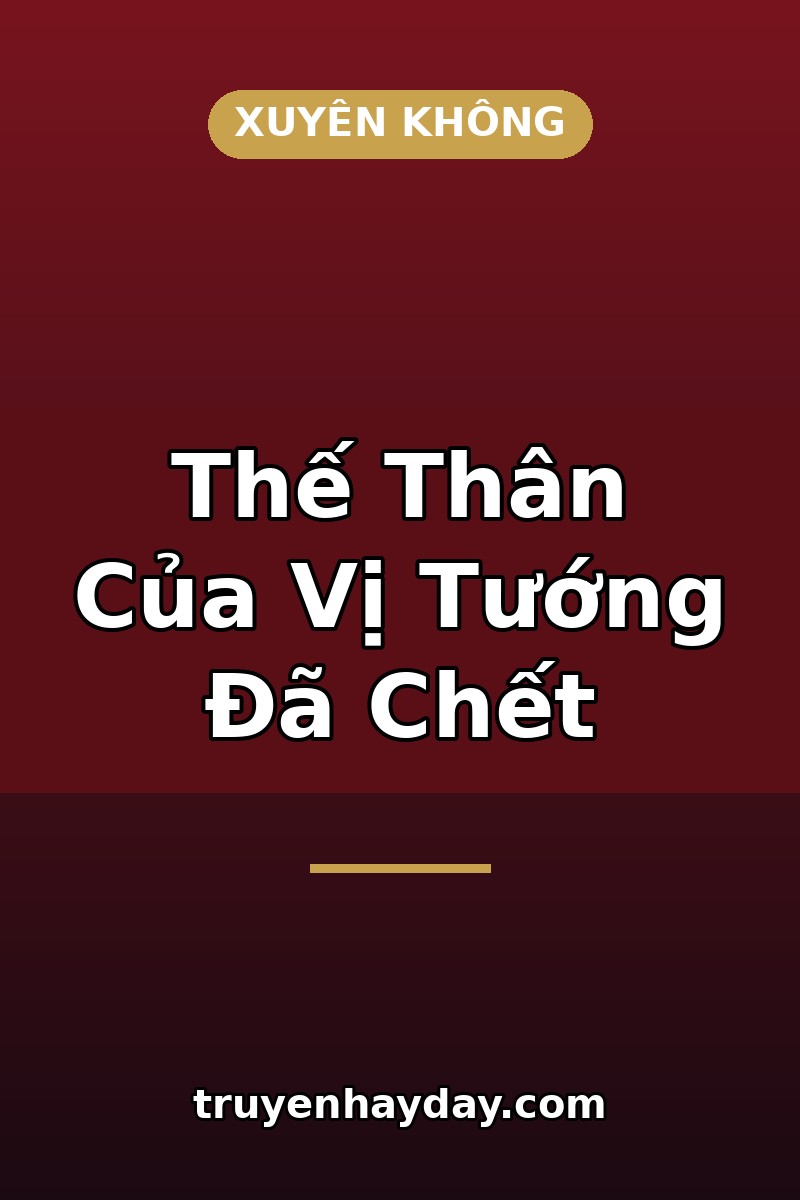 Thế Thân Của Vị Tướng Đã Chết – Chương 1: Bái Đường Với Bài Vị Của Chàng