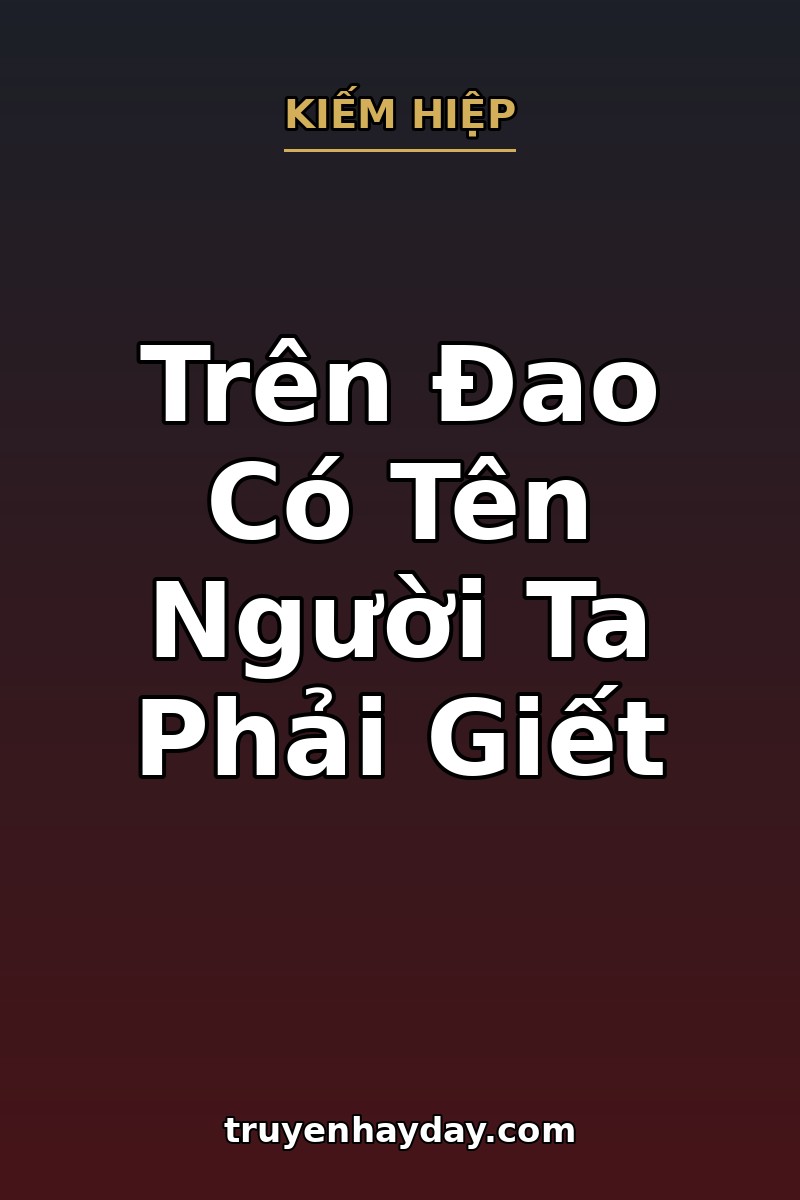 Trên Đao Có Tên Người Ta Phải Giết – Chương 1: Đêm Thanh Trúc Cốc, Bình Rượu Cuối Nhuốm Máu