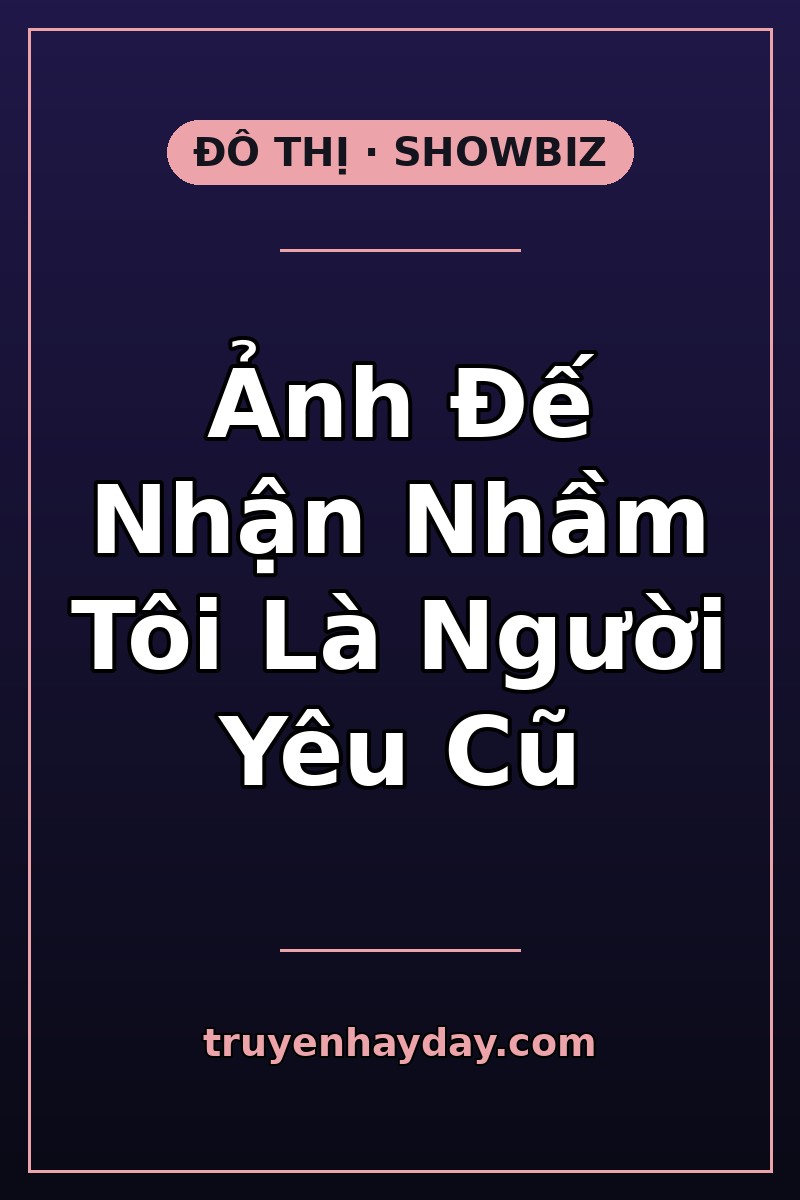 Ảnh Đế Nhận Nhầm Tôi Là Người Yêu Cũ – Chương 1: Giữa Phim Trường, Anh Gọi Tôi Bằng Tên Người Đã Khuất