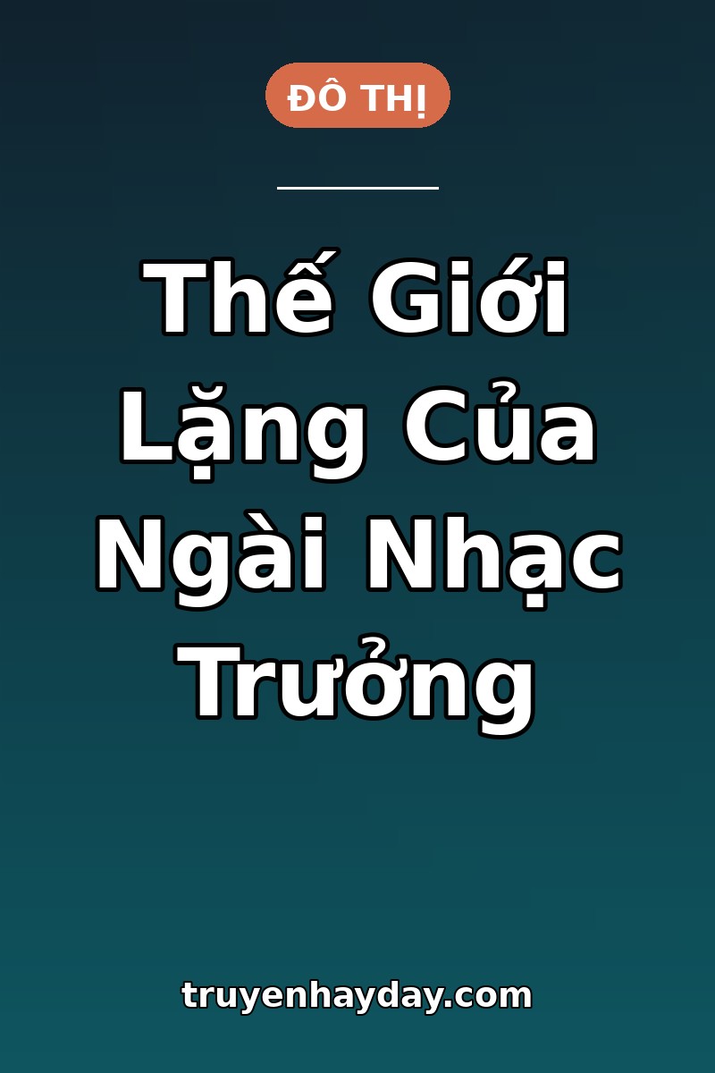 Thế Giới Lặng Của Ngài Nhạc Trưởng – Chương 1: Vị Nhạc Trưởng Không Dám Nghe Tiếng Đàn Của Chính Mình